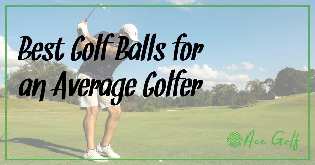 Best Golf Balls for an Average Golfer